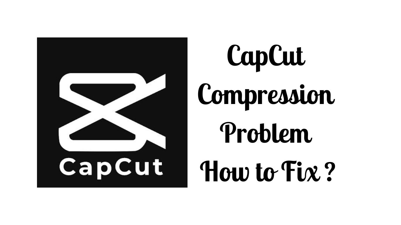 capcut-compression-problem-how-to-fix