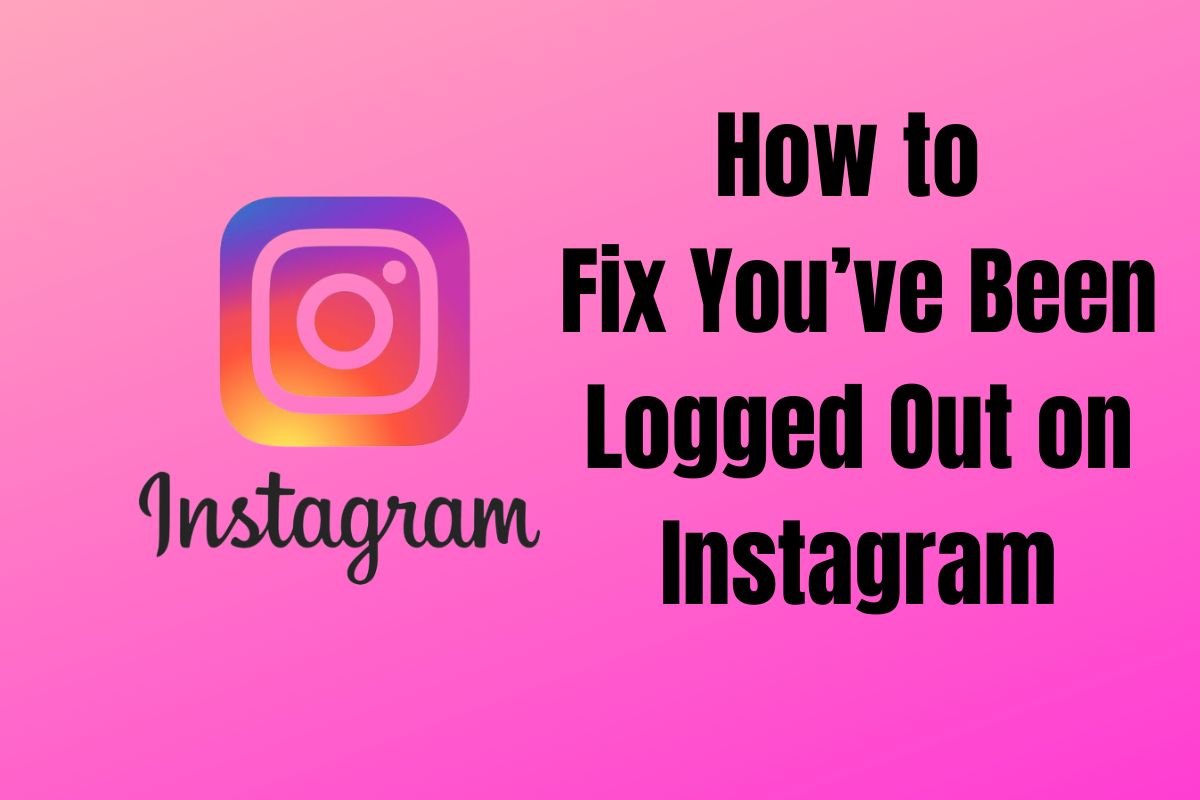 how-to-fix-youve-been-logged-out-on-instagram