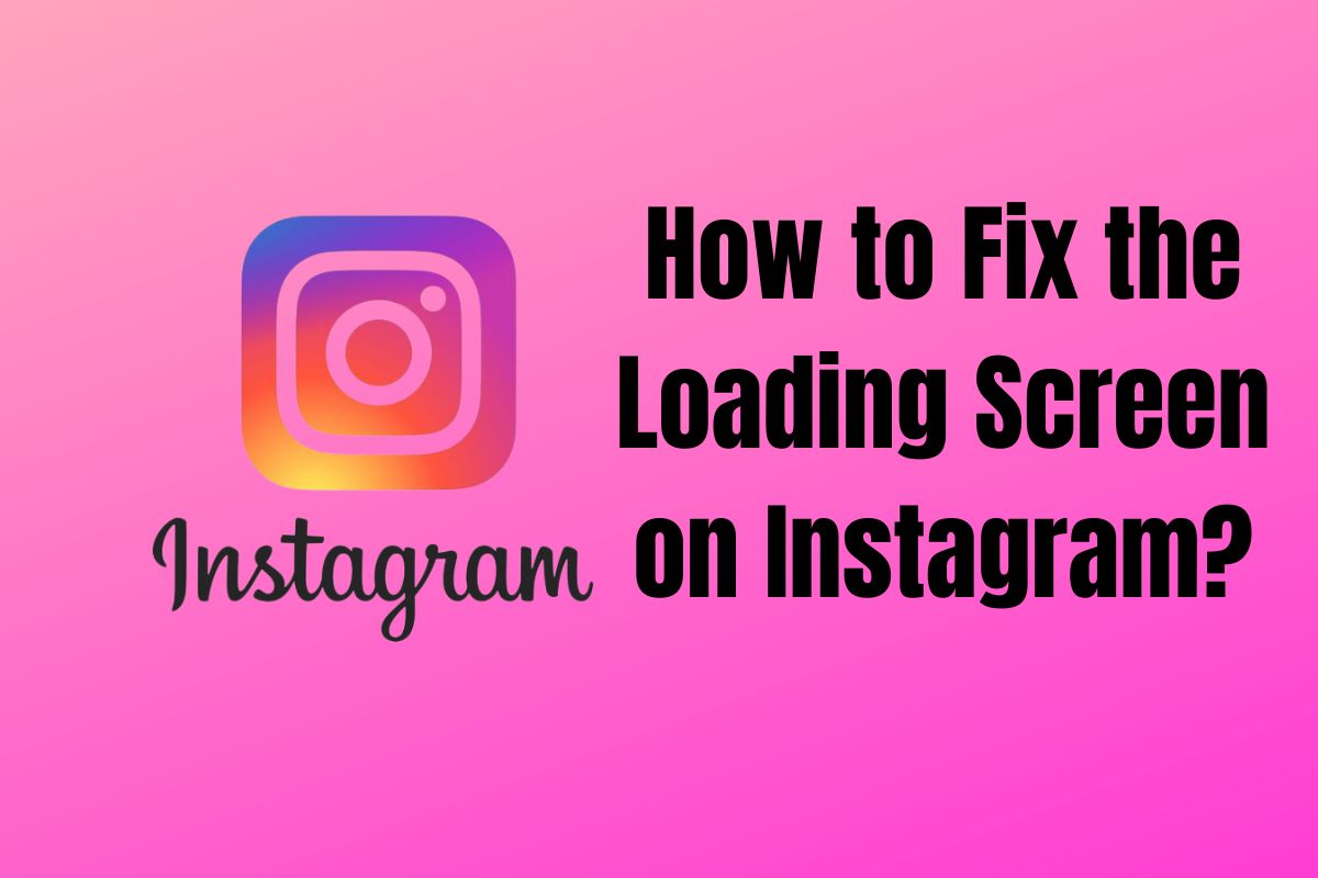 how-to-fix-the-loading-screen-on-instagram