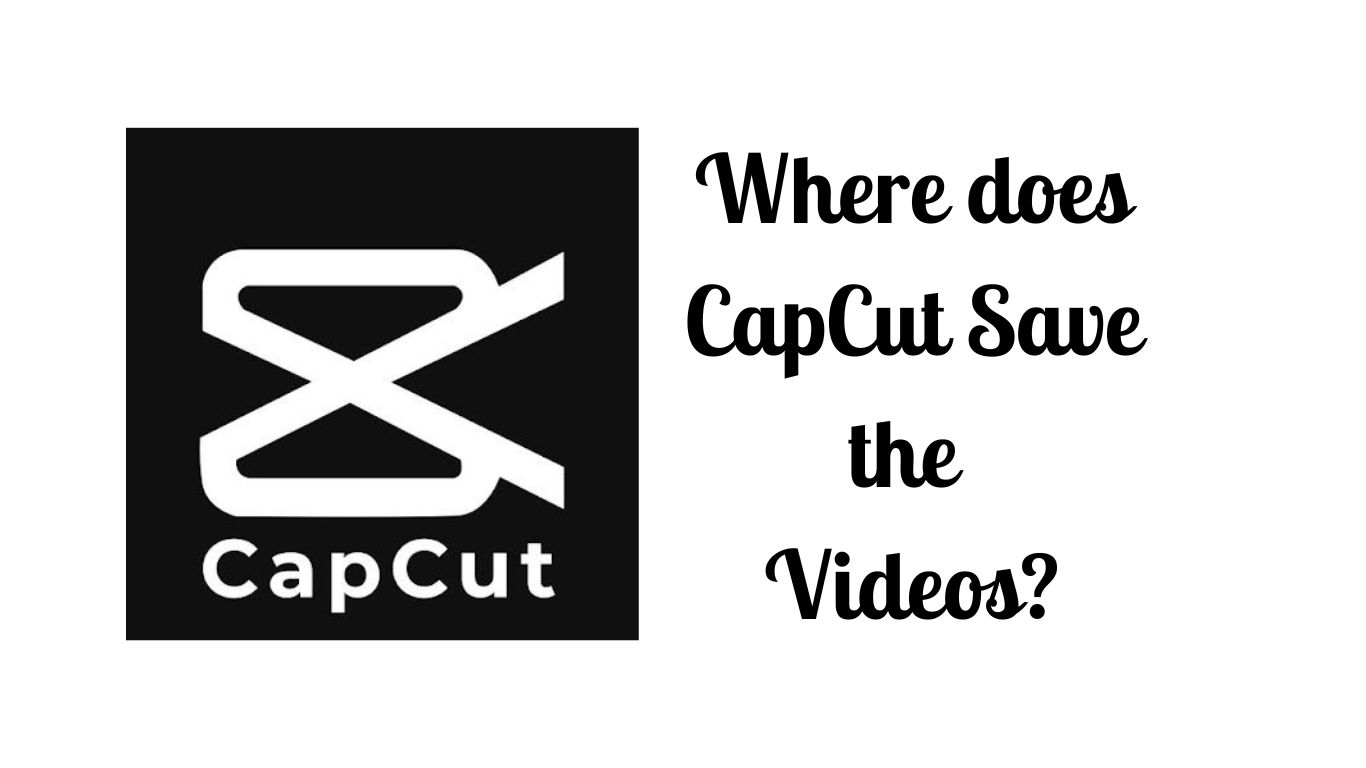 where-does-capcut-save-the-videos