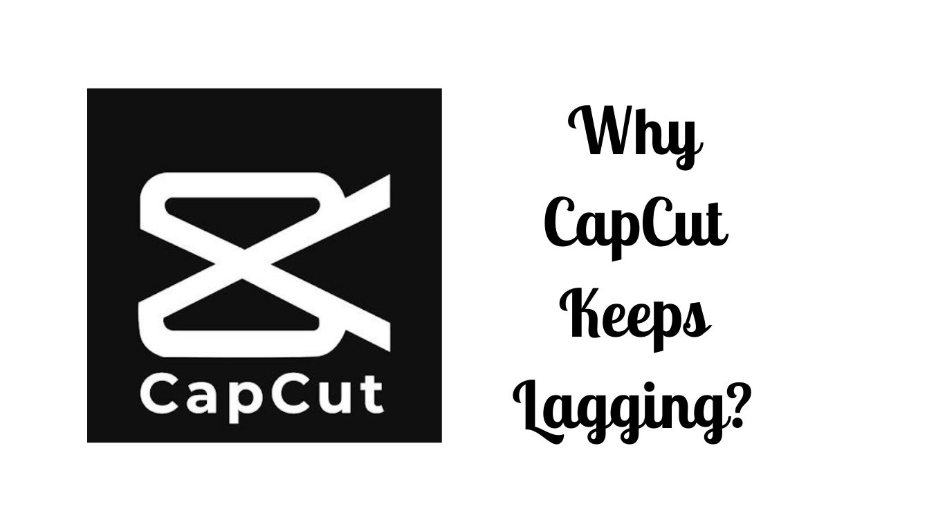 why-capcut-keeps-lagging