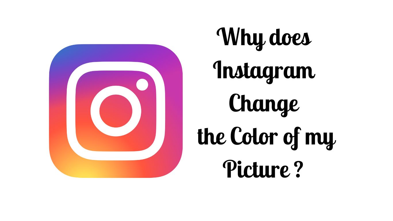 why-does-instagram-change-the-color-of-my-picture